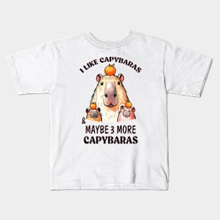 I Like Capybaras & Maybe 3 More Capybaras Kids T-Shirt